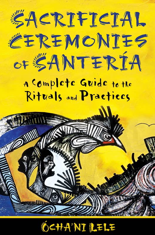 Sacrificial Ceremonies of Santería by Ócha'ni Lele